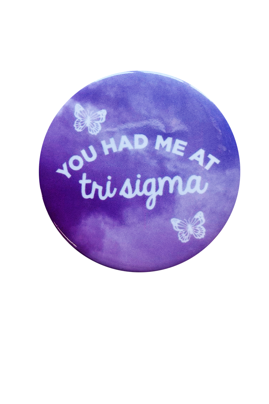 You Had Me At Tri Sigma Button